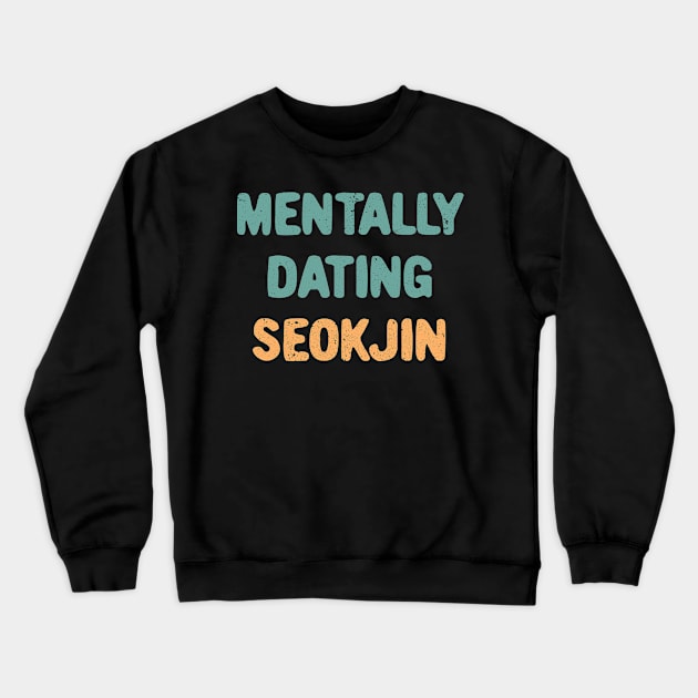 Mentally Dating BTS Jin Crewneck Sweatshirt by Oricca